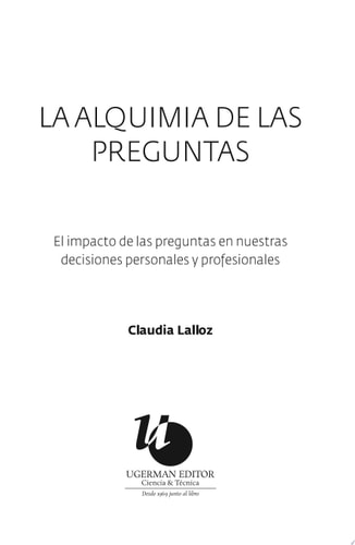 La alquimia de las preguntas El impacto de las preguntas en nuestras decisiones personales y profesionales