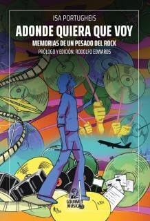 Adonde quiera que voy memorias de un pesado del rock