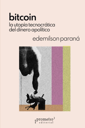 Bitcoin: La utopía tecnocrática del dinero apolítico (Colección Umbrales) (Spanish Edition)