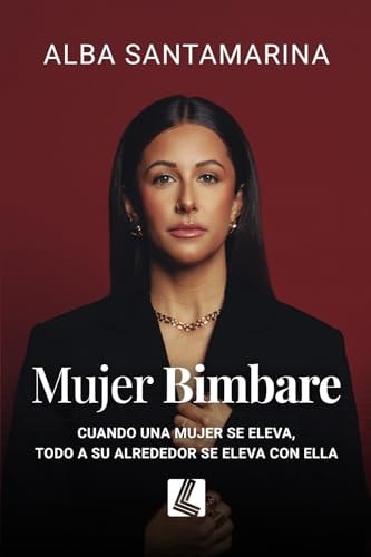 MUJER BIMBARE: CUANDO UNA MUJER SE ELEVA, TODO A SU ALREDEDOR SE ELEVA CON ELLA (Spanish Edition)