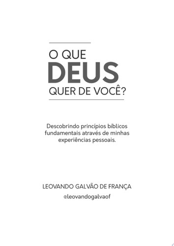 O que Deus Quer de Você? Descobrindo princípios bíblicos fundamentais através de minhas experiências pessoais