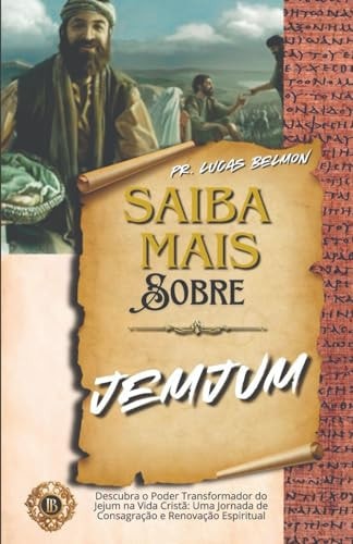 Saiba Mais Sobre Jejum: Desvendando os Mistérios do Jejum: Uma Jornada Espiritual e Física para o Conhecimento Profundo (Portuguese Edition)