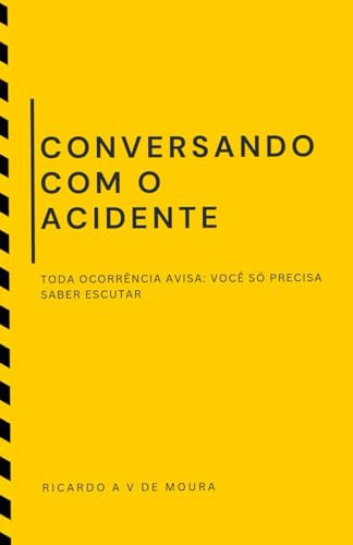 CONVERSANDO COM O ACIDENTE: TODA OCORRÊNCIA AVISA: VOCÊ SÓ PRECISA SABER ESCUTAR (Portuguese Edition)