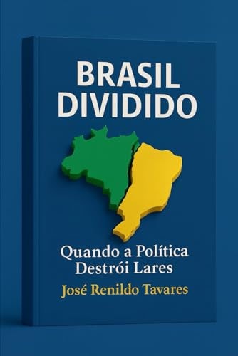 BRASIL DIVIDIDO: Quando a Política Destrói Lares (Portuguese Edition)