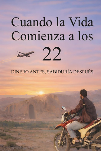 Cuando la Vida Comienza a los 22: Dinero antes, sabiduría después (Spanish Edition)