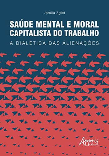 Saúde mental e moral capitalista do trabalho a dialética das alienações