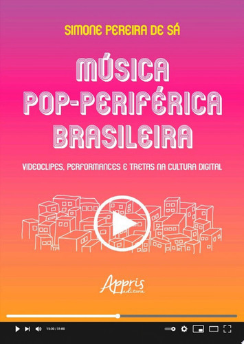 Música Pop-Periférica Brasileira Videoclipes, Performances e Tretas na Cultura Digital
