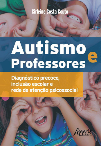 Autismo e professores diagnóstico precoce, inclusão escolar e rede de atenção psicossocial