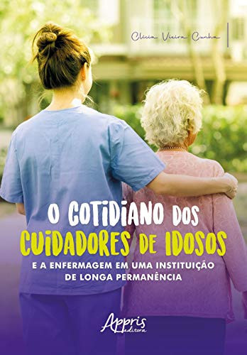 O cotidiano dos cuidadores de idosos e a enfermagem em uma Instituição de Longa Permanência