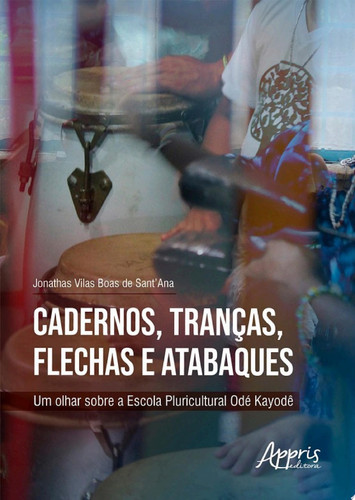 Cadernos, tranças, flechas e atabaques um olhar sobre a Escola Pluricultural Odé Kayodê