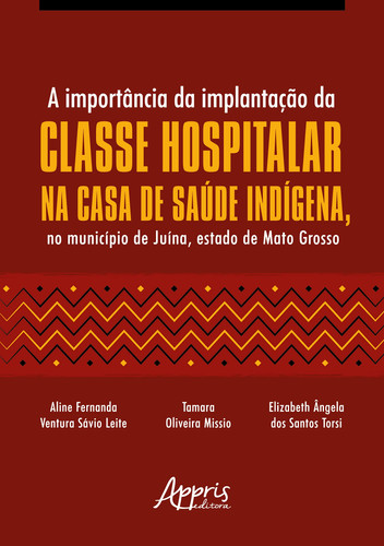 A importância da implantação da classe hospitalar na casa de saúde indígena, no município de Juína, estado de Mato Grosso