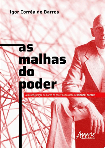 As malhas do poder A reconfiguração da noção de poder na filosofia de Michel Foucault