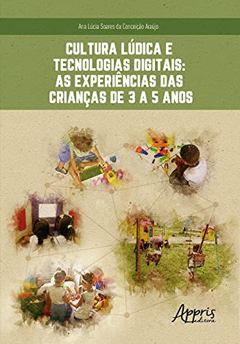 CULTURA LÚDICA E TECNOLOGIAS DIGITAIS: AS EXPERIÊNCIAS DAS CRIANÇAS DE 3 A 5 ANOS
