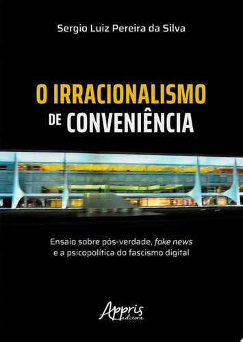 O irracionalismo de conveniência ensaio sobre pós-verdade, fake news e a psicopolítica do fascismo digital