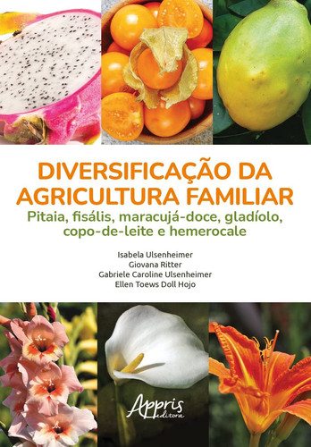 Diversificação da agricultura familiar pitaia, fisális, maracujá-doce, gladíolo, copo-de-leite e hemerocale