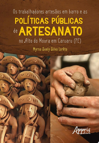 Os Trabalhadores Artesãos em Barro e as Políticas Públicas de Artesanato no Alto do Moura em Caruaru (PE)
