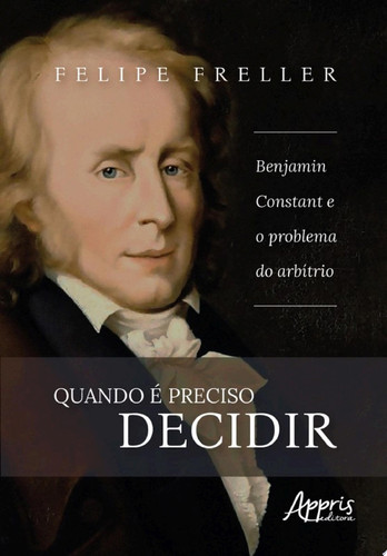 Quando é preciso decidir Benjamin Constant e o problema do arbítrio