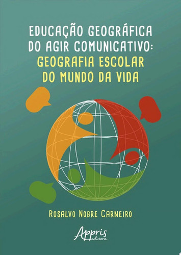 Educação Geográfica do Agir Comunicativo Geografia Escolar do Mundo da Vida