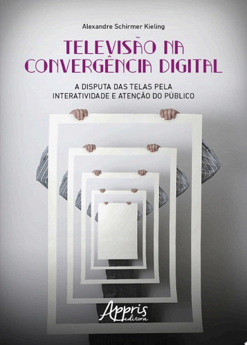 Televisão na Convergência Digital: A Disputa das Telas pela Interatividade e Atenção do Público