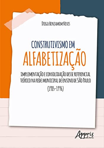 Construtivismo em alfabetização implementação e consolidação desse referencial teórico na rede municipal de ensino de São Paulo (1985-1996)