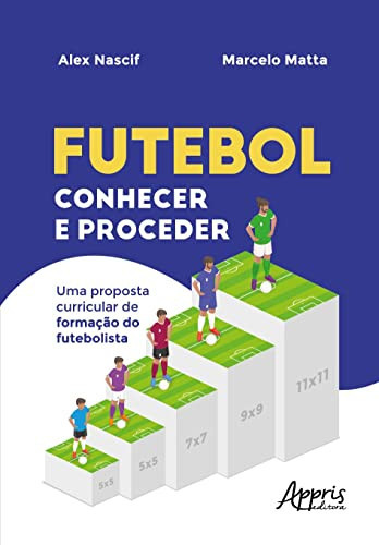 "FUTEBOL CONHECER E PROCEDER" uma proposta curricular de formação do futebolista