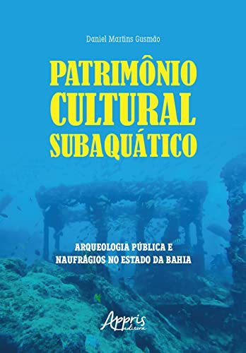 Patrimônio cultural subaquático: arqueologia pública e naufrágios no estado da Bahia