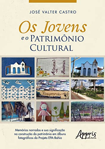 "Os jovens e o patrimônio cultural: memórias narradas e sua significação na construção do patrimônio em álbuns fotográficos do Projeto EPA-Bahia "