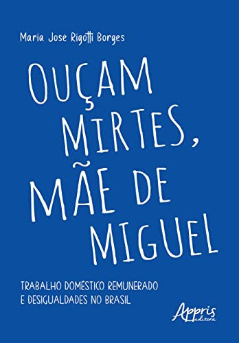 Ouçam Mirtes, mãe de Miguel: trabalho doméstico remunerado e desigualdades no Brasil