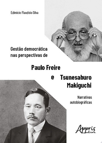 Gestão democrática nas perspectivas de Paulo Freire e Tsunesaburo Makiguchi: Narrativas autobiográficas