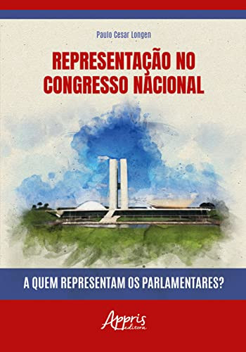 Representação no Congresso Nacional: a quem representam os parlamentares?
