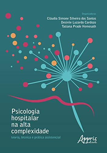 Psicologia hospitalar na alta complexidade: teoria, técnica e prática assistencial