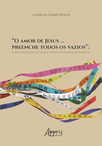 “O amor de Jesus … preenche todos os vazios”: a não laicidade da escola pública na Educação Infantil
