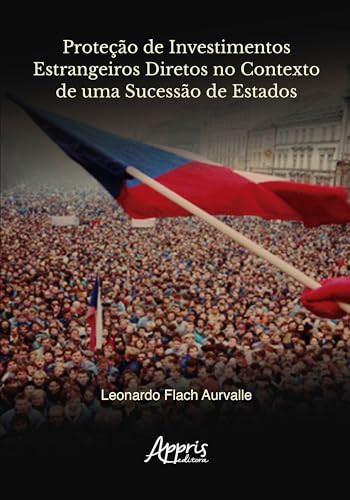 Proteção de Investimentos Estrangeiros Diretos no Contexto de uma Sucessão de Estados