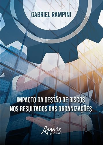 IMPACTO DA GESTÃO DE RISCOS NOS RESULTADOS DAS ORGANIZAÇÕES