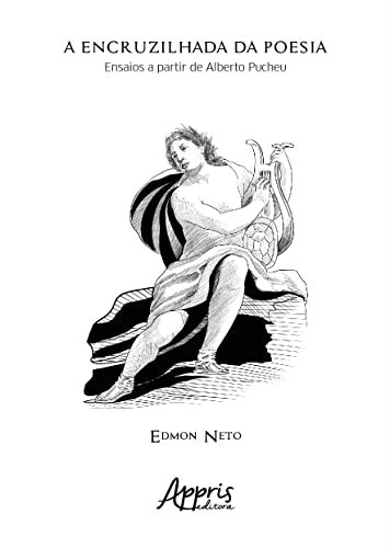 A ENCRUZILHADA DA POESIA ensaios a partir de Alberto Pucheu