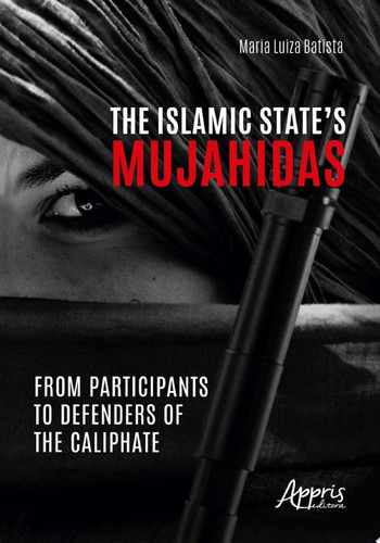 The Islamic State’s Mujahidas: from participants to defenders of the Caliphate