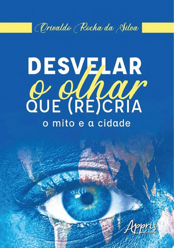 Desvelar o olhar que (re)cria o mito e a cidade