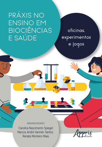 Práxis No Ensino Em Biociências E Saúde: Oficinas, Experimentos E Jogos