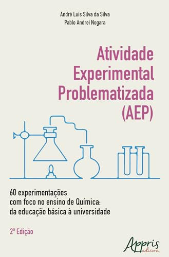 ATIVIDADE EXPERIMENTAL PROBLEMATIZADA (AEP) 60 experimentações com foco no ensino de Química: da educação básica à universidade