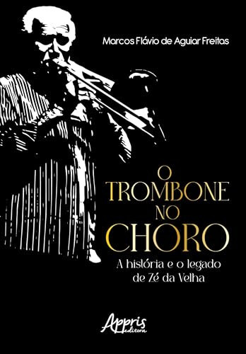 O trombone no choro: A história e o legado de Zé da Velha