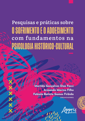 Pesquisas E Práticas Sobre O Sofrimento E O Adoecimento Com Fundamentos Na Psicologia Histórico