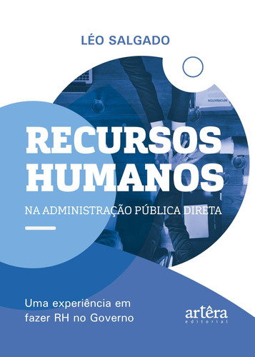 Recursos Humanos na Administração Pública Direta. Uma experiência em fazer RH no Governo