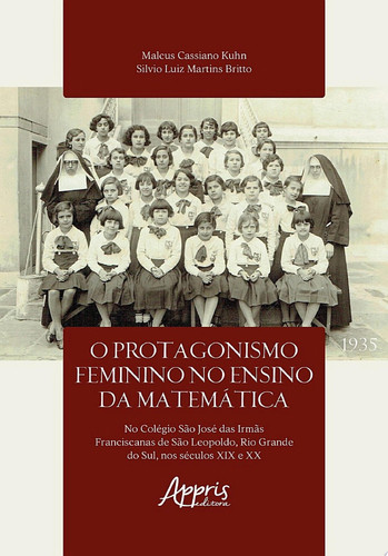 O protagonismo feminino no ensino da Matemática no Colégio São José das Irmãs Franciscanas de São Leopoldo, Rio Grande do Sul, nos séculos XIX e XX