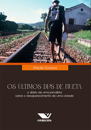 OS ÚLTIMOS DIAS DE ITUETA: o diário de uma jornalista sobre o desaparecimento de uma cidade