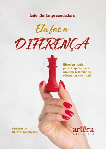 Ela Faz a Diferença: Histórias Reais Para Inspirar Você, Mulher, a Tomar as Rédeas da Sua Vida