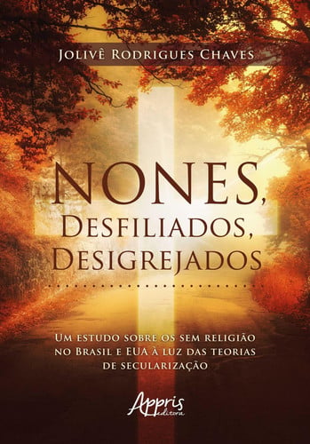Nones, desfiliados, desigrejados: um estudo sobre os sem religião no Brasil e EUA à luz das teorias de secularização