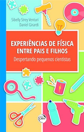 Experiências de Física entre pais e filhos Despertando pequenos cientistas