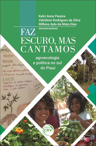 Faz escuro, mas cantamos - agroecologia e política no sul do Piauí