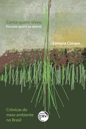 Conta quem viveu, escreve quem se atreve: crônicas do meio ambiente no Brasil
