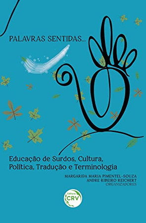 PALAVRAS SENTIDAS: EDUCAÇÃO DE SURDOS, CULTURA, POLÍTICA, TRADUÇÃO E TERMINOLOGIA